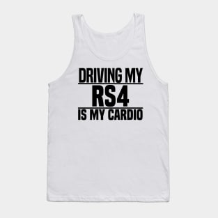 Driving my RS4 is my cardio Tank Top